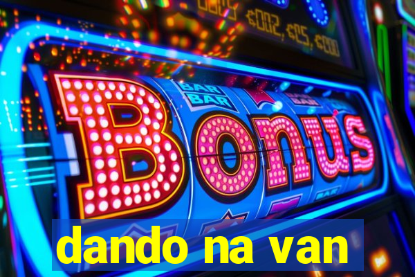 dando na van